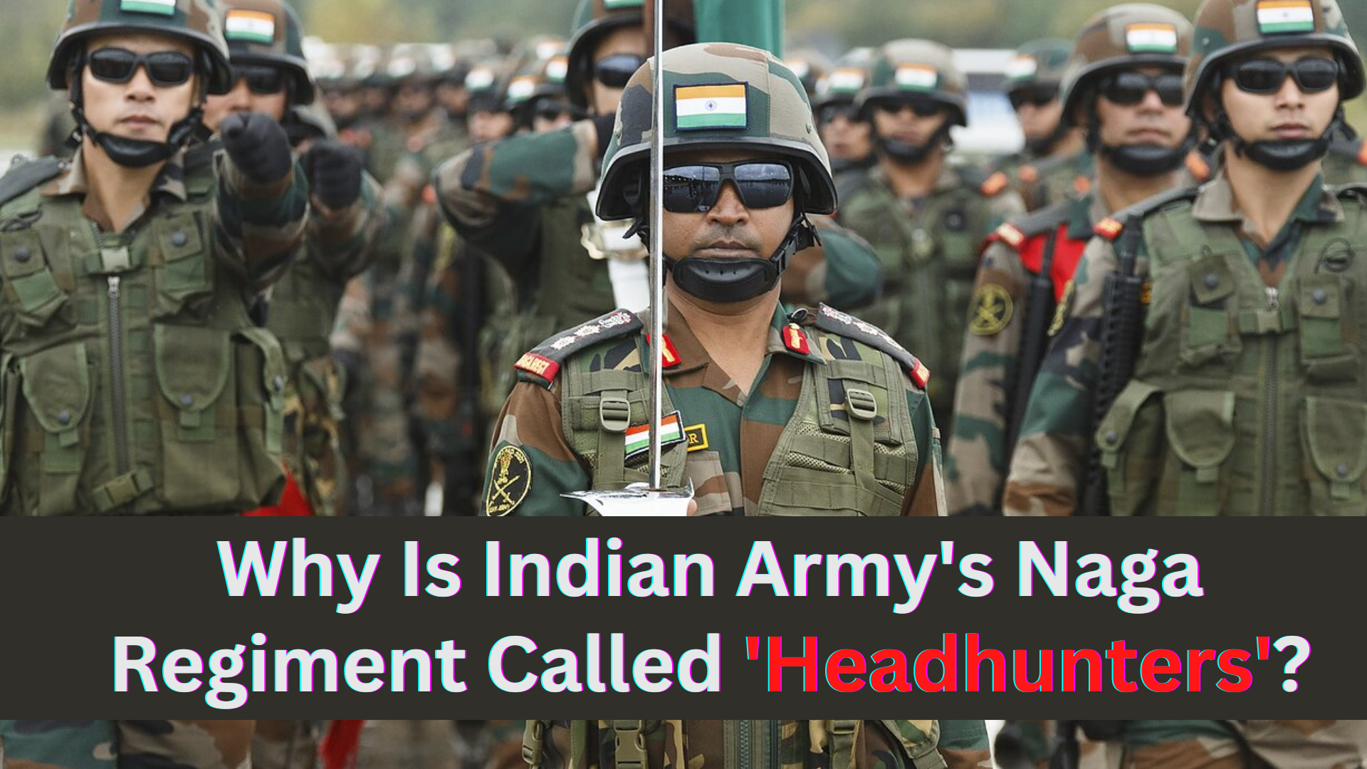 Why Is Indian Army’s Naga Regiment Called ‘Headhunters’?