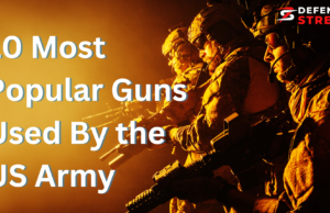 US Army Guns: 10 Most Popular Guns Used By the US Army