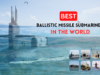 Best Ballistic Missile Submarines In The World