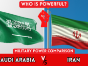 Saudi Arabia vs. Iran Military Power Comparison – Who Would Win If Saudi And Iran Go To War?